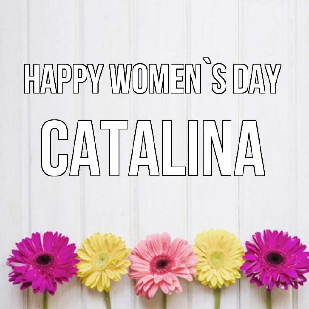 Greetings card с именем, Catalina happy women`s day женщинам 1 Greetings with text for free download 